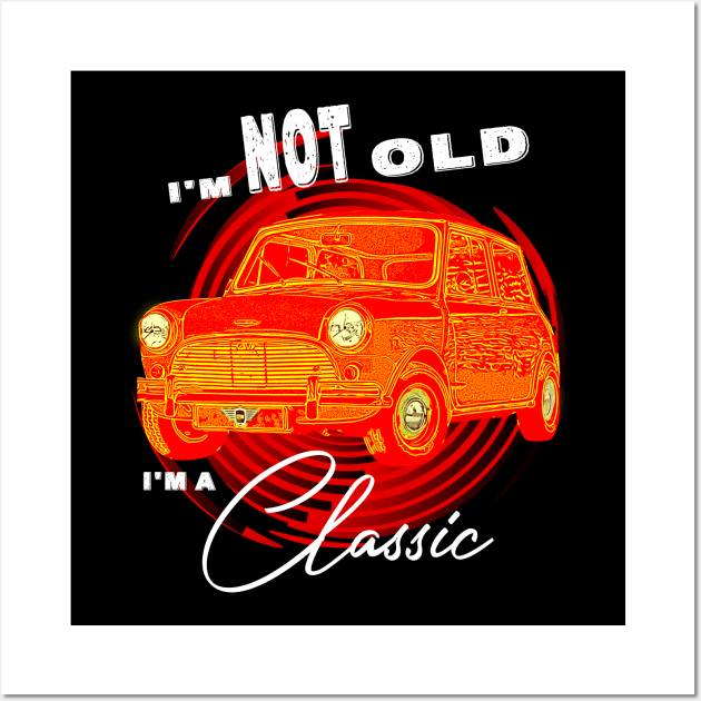 Mini Austin Cooper I'm Not Old I'm Classic Funny Car Graphic - Men & Women Yellow version Wall Art by aeroloversclothing